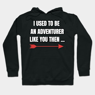 Fantasy RPG I Used To Be An Adventurer Like You Then Gamer Hoodie